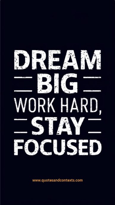 Dream big, work hard, stay focused - Uplifting Quotes