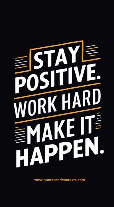 Stay positive, work hard, make it happen - Uplifting Quotes