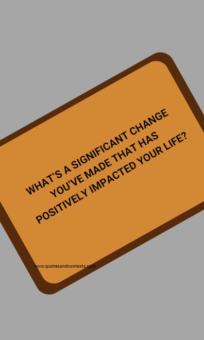 What’s a significant change you’ve made that has positively impacted your life - Hot Seat Questions