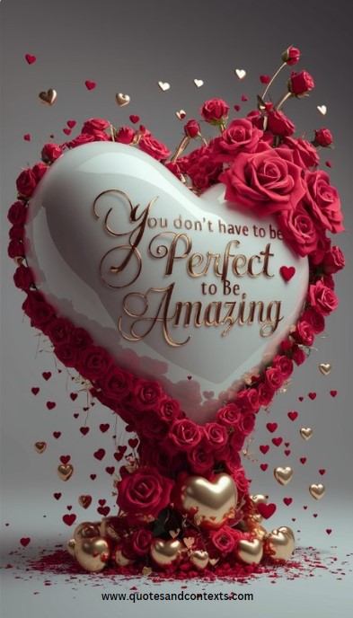 You don’t have to be perfect to be amazing - Love Quotes