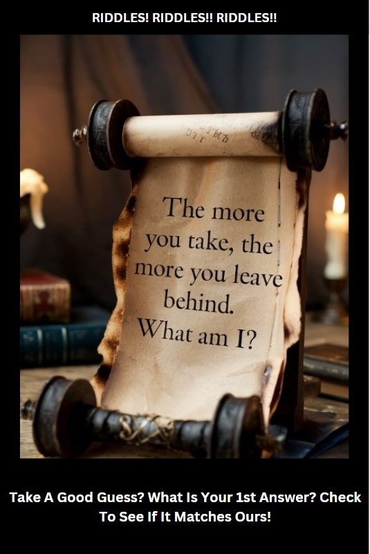 The more you take, the more you leave behind. What am I 1